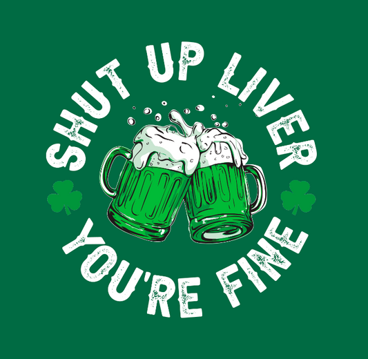 St Patty Day Shut Up Liver